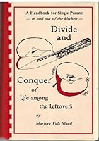 Divide & conquer, or, Life among the leftovers: (a handbook for single parents--in & out of the kitchen) 0938562002 Book Cover