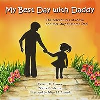 My Best Day with Daddy: The Adventures of Maya and Her Stay-At-Home Dad 0692471111 Book Cover