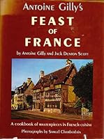 Antoine Gilly's feast of France: A cookbook of masterpieces in French cuisine 0883652102 Book Cover