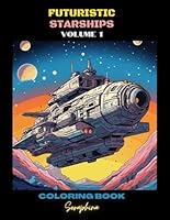 Futuristic Starships Coloring Book: Cosmic Adventures - Discover an Array of Magnificent Futuristic Spaceships in Exquisite Detail. Suitable for All ... Journeys: A Galactic Coloring Adventure) B0C6BR7GVJ Book Cover