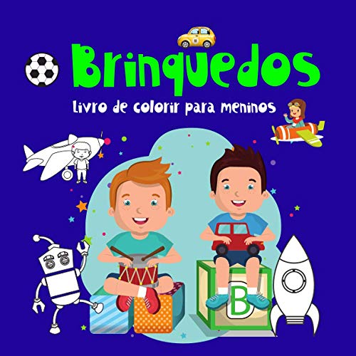 Brinquedos Livro de colorir para meninos.: Os brinquedos para crianças também são o seu mundo para colorir. Composto para meninos de 4 a 8 anos. ... para colorir para meninos de 4 a 8 anos.)