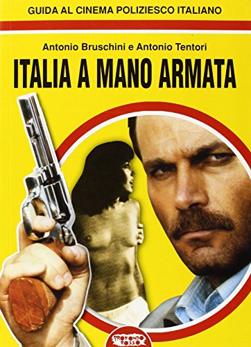 Italia a mano armata. Guida al cinema poliziesco italiano Italia a mano armata. Guida al cinema poliziesco italiano