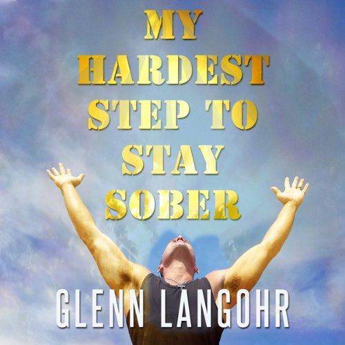 My Hardest Step to Stay Sober Audiolivro Por Glenn Langohr capa
