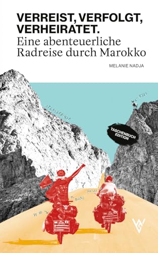 VERREIST, VERFOLGT, VERHEIRATET.: Eine abenteuerliche Radreise durch Marokko