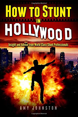 How to Stunt in Hollywood: Insight and Advice from World Class Stunt Professionals
