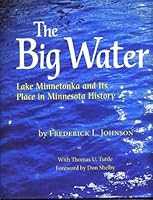 THE BIG WATER Lake Minnetonka and Its Place in Minnesota History 057811013X Book Cover