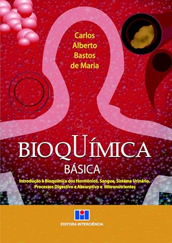 Bioquímica básica: introdução à bioquímica dos hormônios, sangue, sistema urinário, processos digestivos e absorptivo e micronutrientes