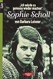 Sophie Scholl: "Ich würde es genauso wieder machen" (0) - Barbara Leisner 