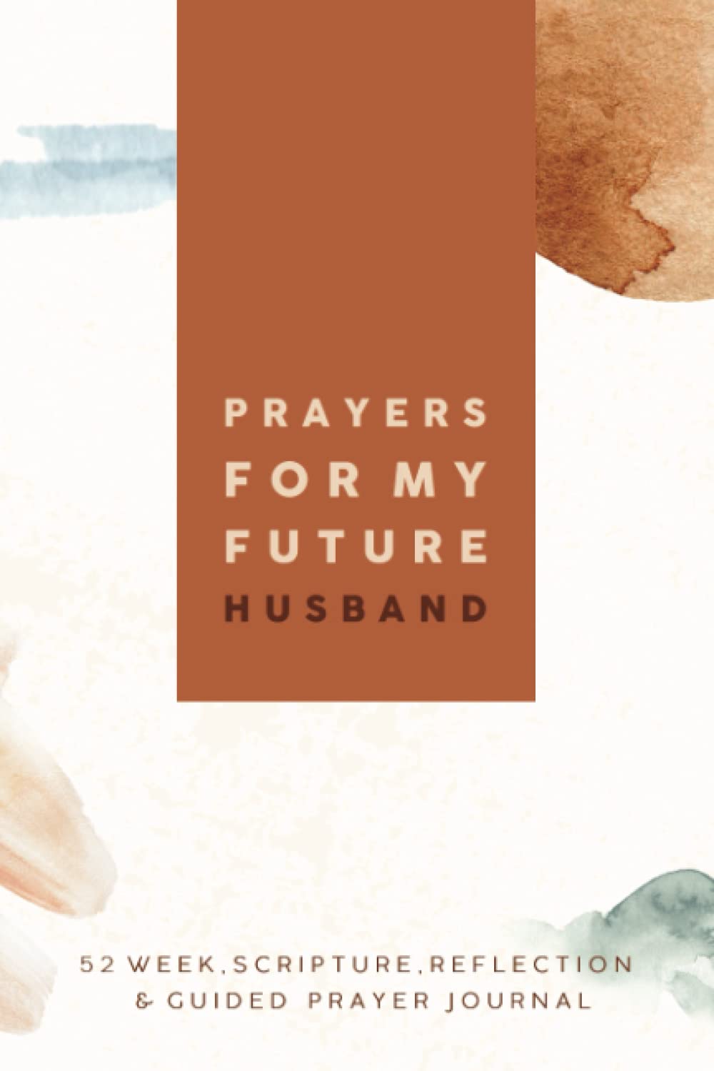 Prayers For My Future Husband: A 52 Week Scirpture, Reflection & Guided Prayer Journal
