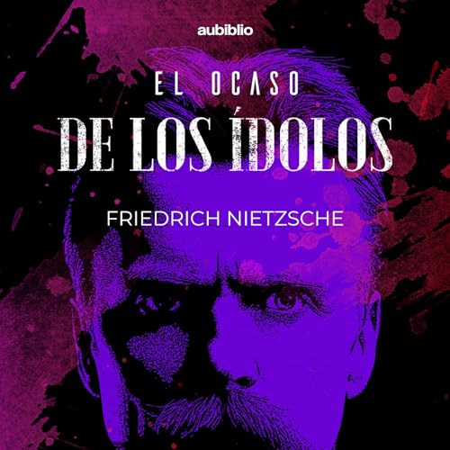 El Ocaso De Los Idolos: Como Se Filosofa a Martillazos