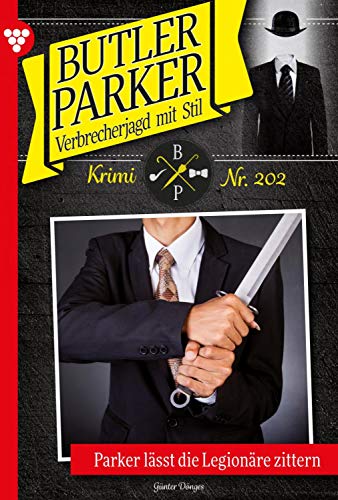 Butler Parker 202 – Kriminalroman: Parker und lässt die Legionäre Butler Parker 202 – Kriminalroman: Parker und lässt die Legionäre