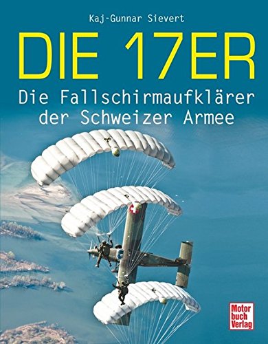 Die 17er: Die Fallschirmaufklärer der Schweizer Armee Die 17er: Die Fallschirmaufklärer der Schweizer Armee