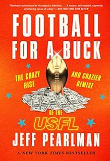 Football For A Buck: The Crazy Rise and Crazier Demise of the USFL