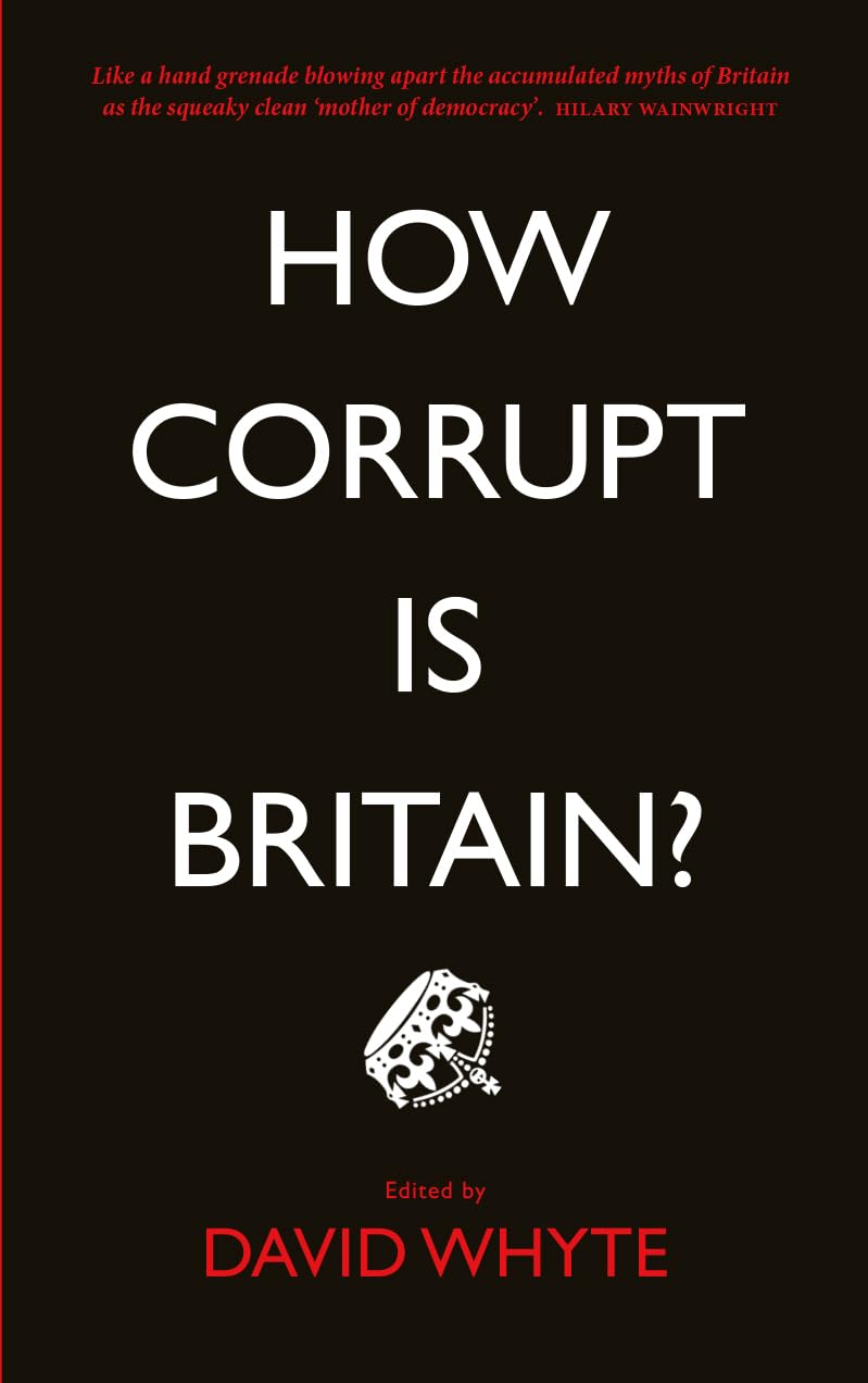 How Corrupt is Britain? By David Whyte. 9780745335308