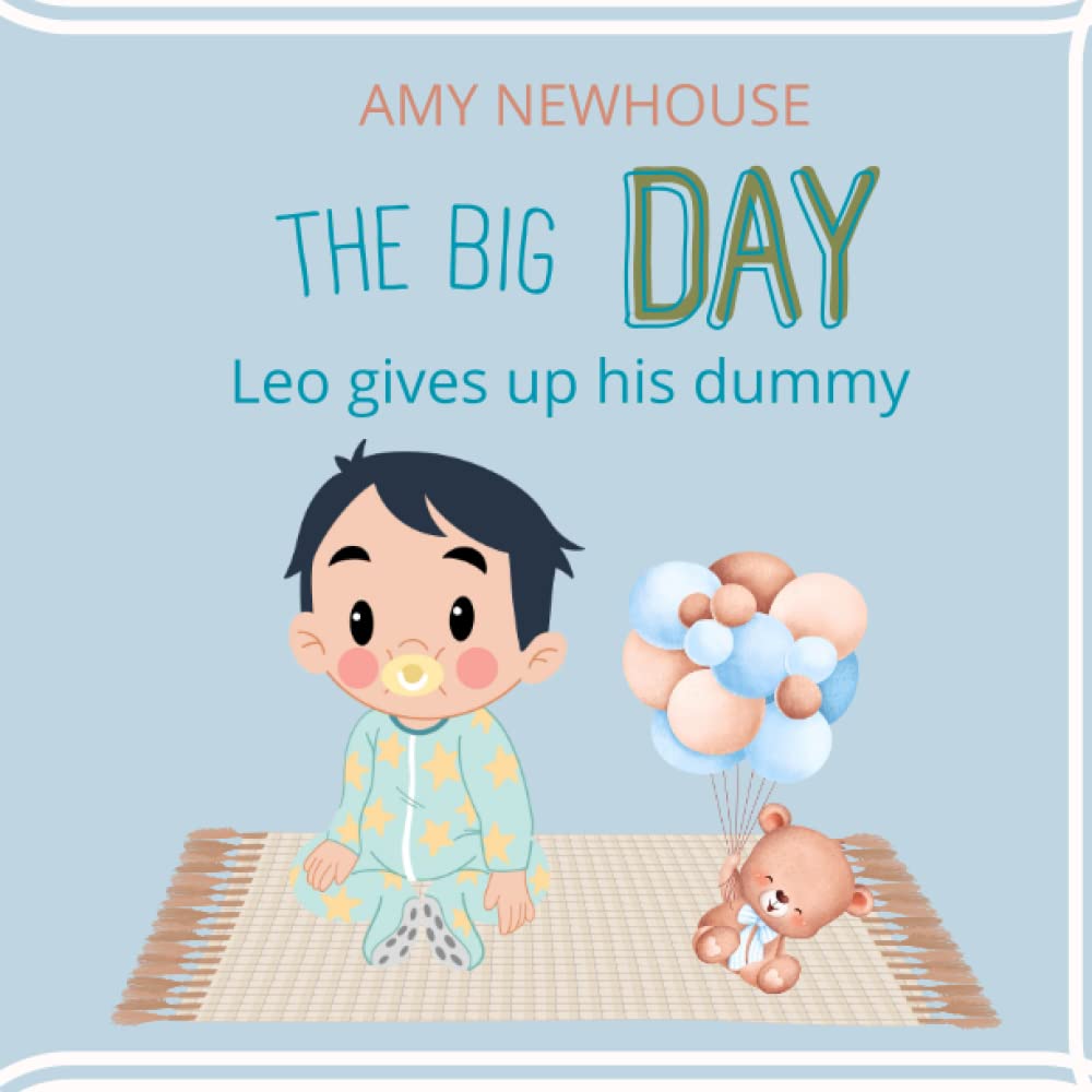 THE BIG DAY - LEO GIVES UP HIS DUMMY - A picture book to make children give up their dummies
