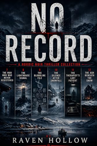 No Record. A Nordic Noir Thriller Collection.: Six Cases of Vanishing Identities, Silent Towns, and Buried Truths