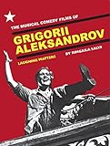 The Musical Comedy Films of Grigorii Aleksandrov: Laughing Matters