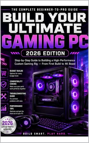 Build Your Ultimate Gaming PC: 2026 Edition: Step-by-Step Guide to Building a High-Performance Custom Gaming Rig — From First Build to 4K Beast (PC Guides for Beginners) image 2