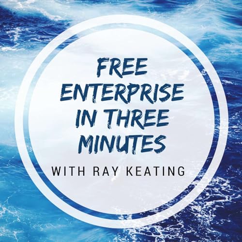 Free Enterprise in Three Minutes Podcast with Ray Keating Podcast Por Ray Keating arte de portada
