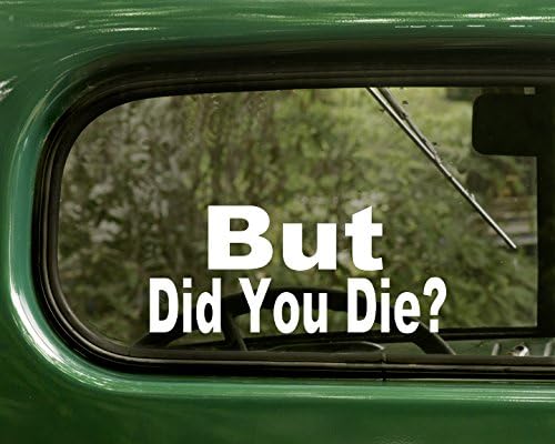 2 BUT DID You DIE? Decal Stickers White for Window Car Jeep 4x4 Truck Laptop Bumper Rv