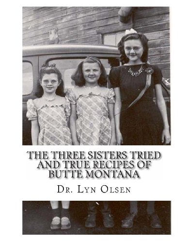 The Three Sisters Tried and True Recipes of Butte Montana