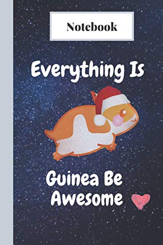 Everything Is Guinea Be Awesome: Cute Guinea Pig Lined Journal for Women Men and Kids , notebook 120 page 6"x 9" inches