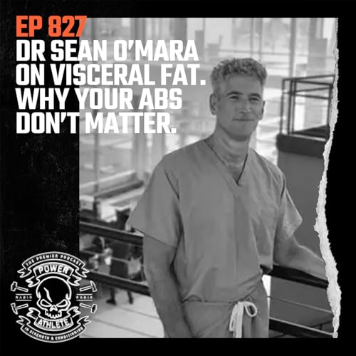 Ep 827: Dr. Sean O’Mara on Visceral Fat. Why Your Abs Don’t Matter.
