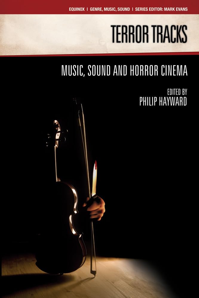 Terror Tracks: Music, Sound and Horror Cinema (Genre, Music & Sound)