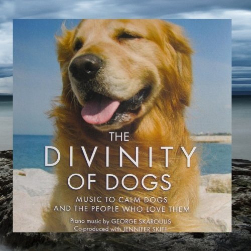 The Divinity of Dogs- Music to Calm Dogs and the People Who Love Them by George Skaroulis, Jennifer Skiff [2012] Audio CD