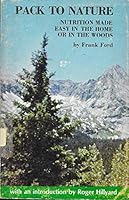 Pack to nature: Nutrition made easy in the home or in the woods : how to use whole, natural food staples in quick easy to prepare dishes B0006WT102 Book Cover