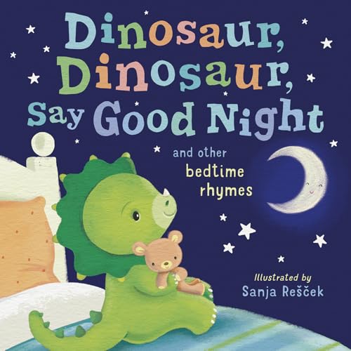 Image of Dinosaur, Dinosaur, Say Good Night: and other bedtime rhymes
