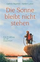 Die Sonne bleibt nicht stehen. Eine Erzählung aus der Jungsteinzeit. ( Ab 12 J.). 3401017160 Book Cover