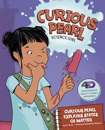 Curious Pearl Explains States of Matter: 4D an Augmented Reality Science Experience (Curious Pearl, Science Girl 4D)