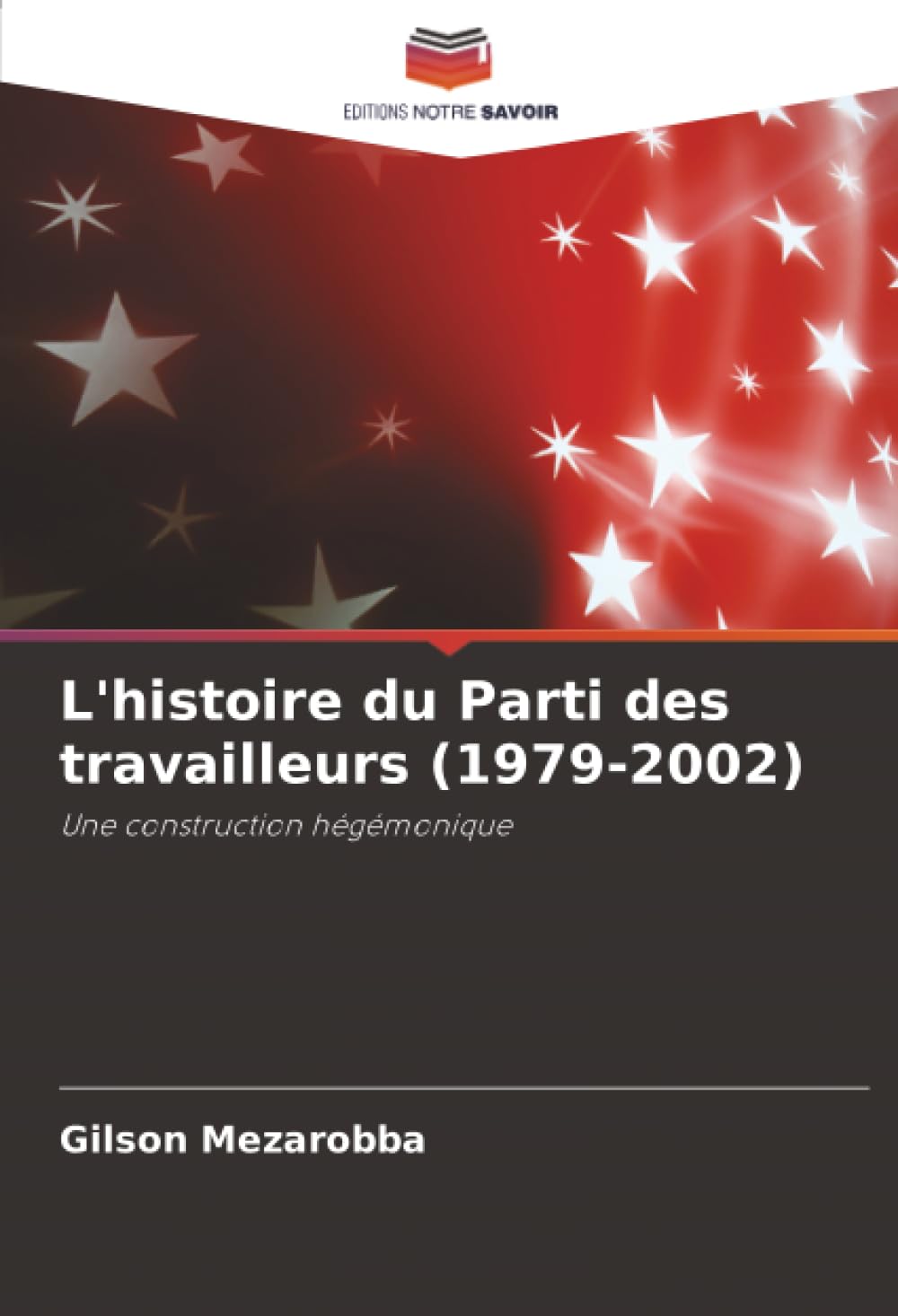 L'histoire du Parti des travailleurs (1979-2002): Une construction hégémonique