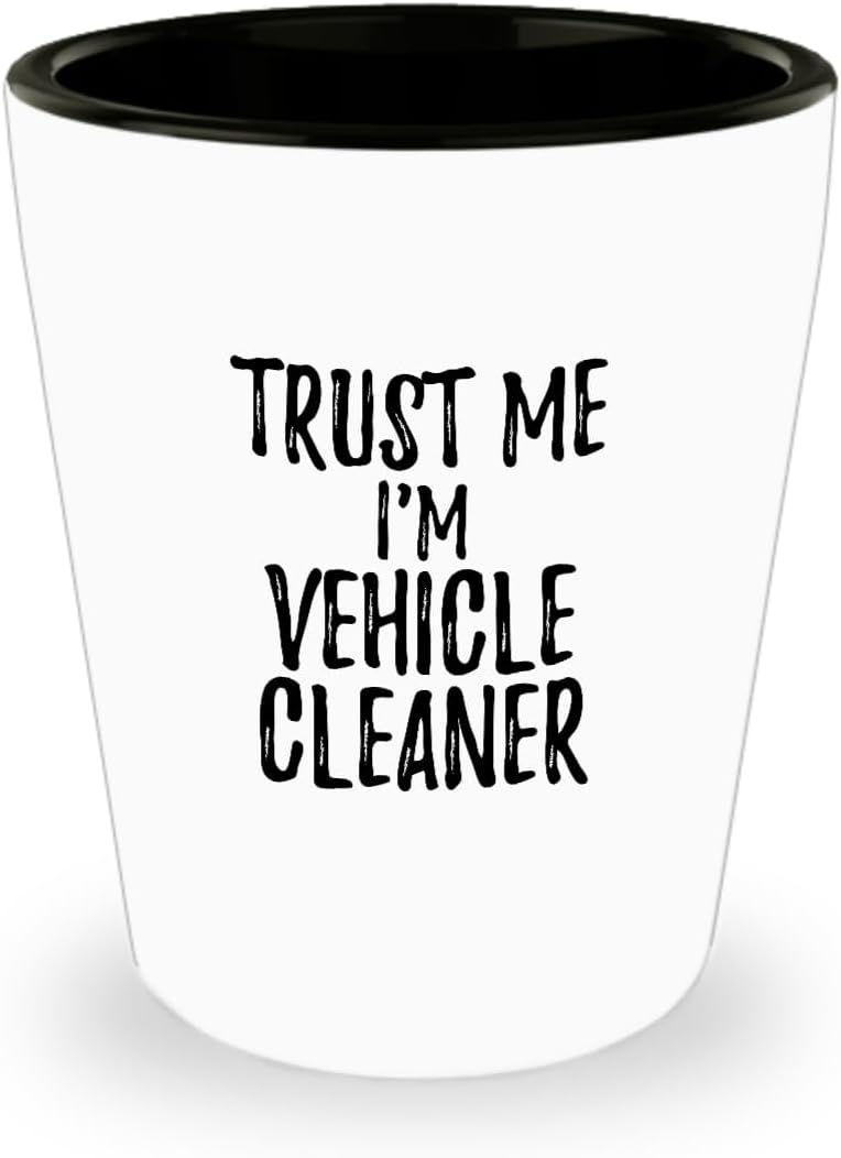 Trust Me I'm Vehicle Cleaner Shot Glass Funny Workplace Gift Idea Coworker Joke 1.5 Oz Shotglass
