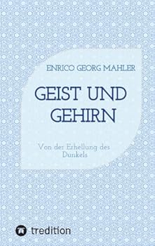 Geist und Gehirn: Von der Erhellung des Dunkels (German Edition)