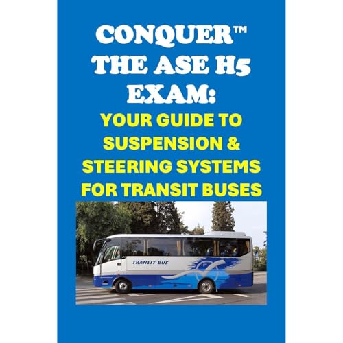 Conquer the ASE H5 Exam: Your Guide to Suspension &amp;amp; Steering Systems for Transit Buses by Philip Martin McCaulay episode artwork