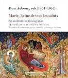 st ambroise paris messe  Marie, Reine de tous les saints: Six méditations théologiques et mystiques sur les fêtes mariales