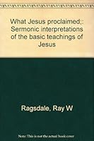 What Jesus Proclaimed; Practical Interpretations of the Basic Teachings of Jesus B0006BQ83Q Book Cover