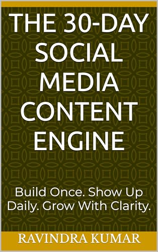 The 30-Day Social Media Content Engine: Build Once. Show Up Daily. Grow With Clarity.