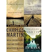 The Charles Martin Collection: When Crickets Cry, Chasing Fireflies, and Wrapped in Rain