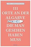 111 Orte an der Algarve, die man gesehen haben muss: Reiseführer - Catrin George Ponciano 