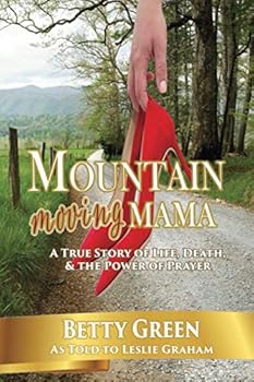 Mountain Moving Mama : A True Story of Life, Death, and the Power of Prayer