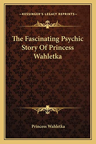The Fascinating Psychic Story Of Princess Wahletka