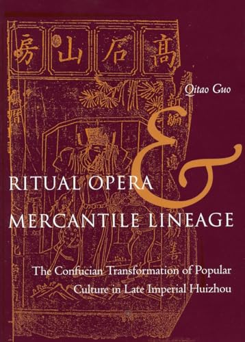 Ritual Opera And Mercantile Lineage: The Confucian Transformation Of Popular Culture In Late Imperial Huizhou