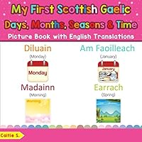 My First Scottish Gaelic Days, Months, Seasons & Time Picture Book with English Translations: Bilingual Early Learning & Easy Teaching Scottish Gaelic ... words for Children) 1093688378 Book Cover