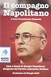 Il compagno Napolitano. Idee e ideali di Giorgio Napolitano dirigente del Partito Comunista italiano