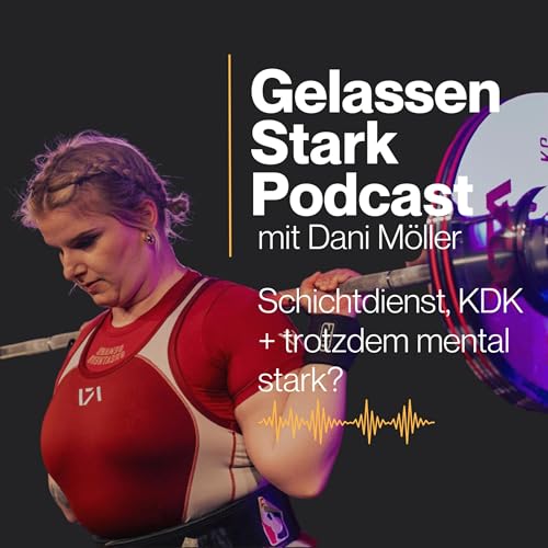 #3 Kraft, Klinik & Klarheit &ndash; wie Dani zwischen Schichtdienst und Powerlifting ihren Weg geht.