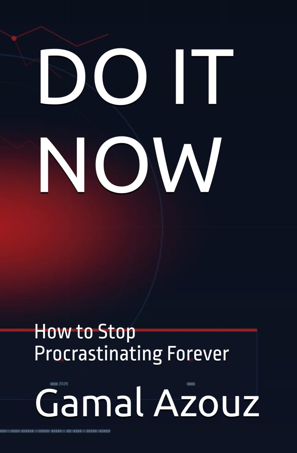 DO IT NOW: How to Stop Procrastinating Forever