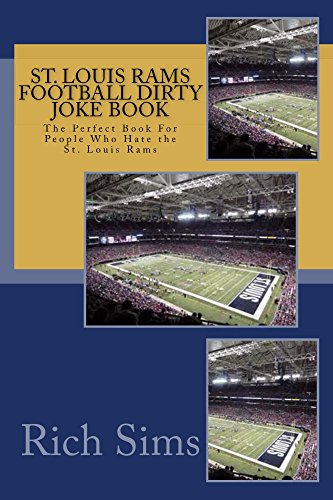 St. Louis Rams Football Dirty Joke Book: The Perfect Book For People Who Hate the St. Louis Rams (NFL Football Jokebook 1)